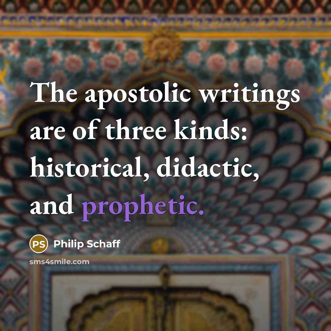 “The apostolic writings are of three kinds: historical, didactic, and…” quote by Philip Schaff