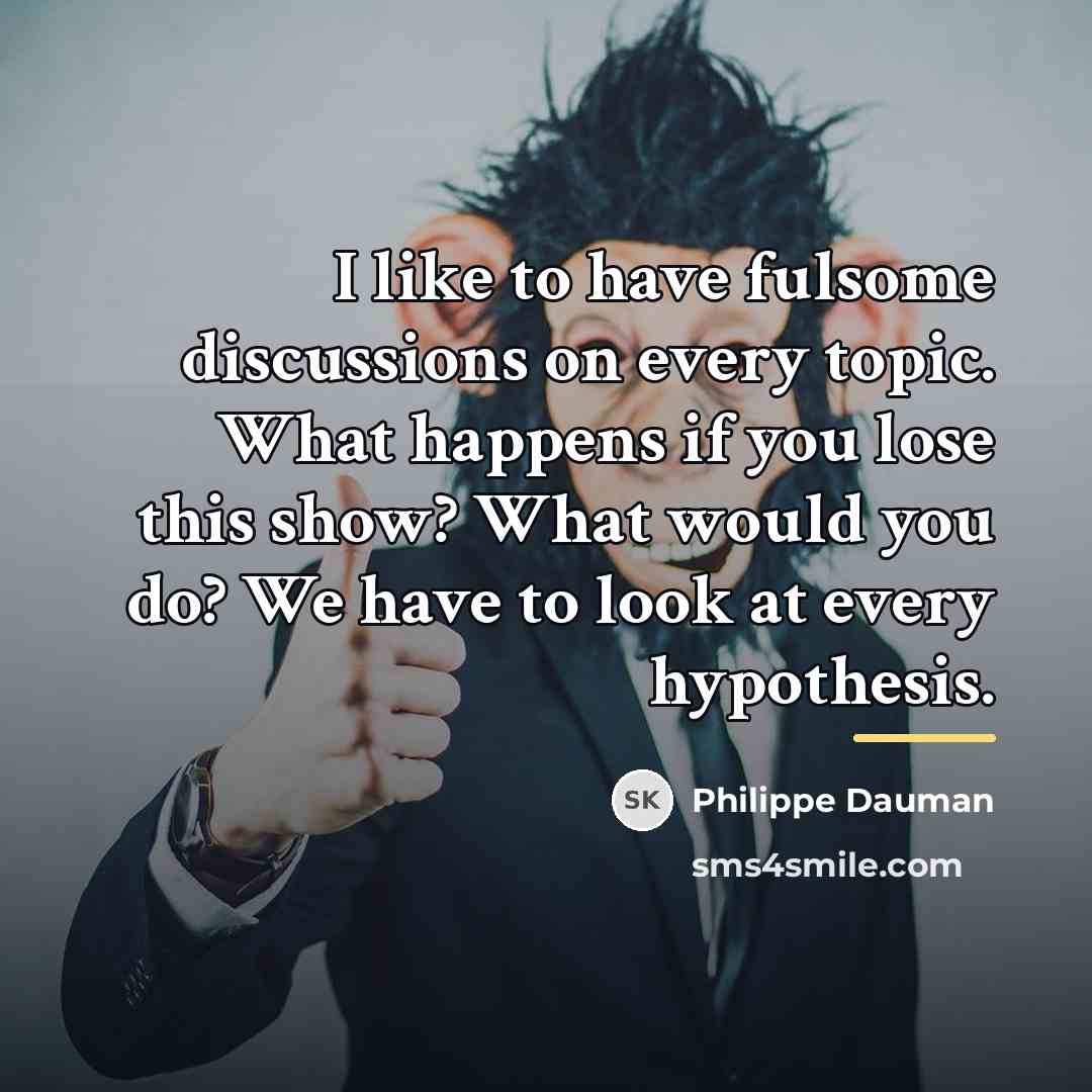 “I like to have fulsome discussions on every topic. What…” quote by Philippe Dauman