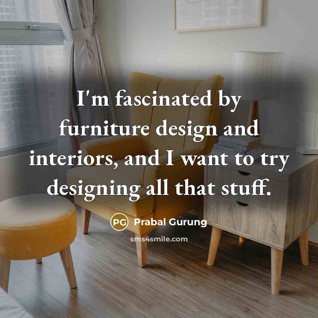 “I'm fascinated by furniture design and interiors, and I want…” quote by Prabal Gurung