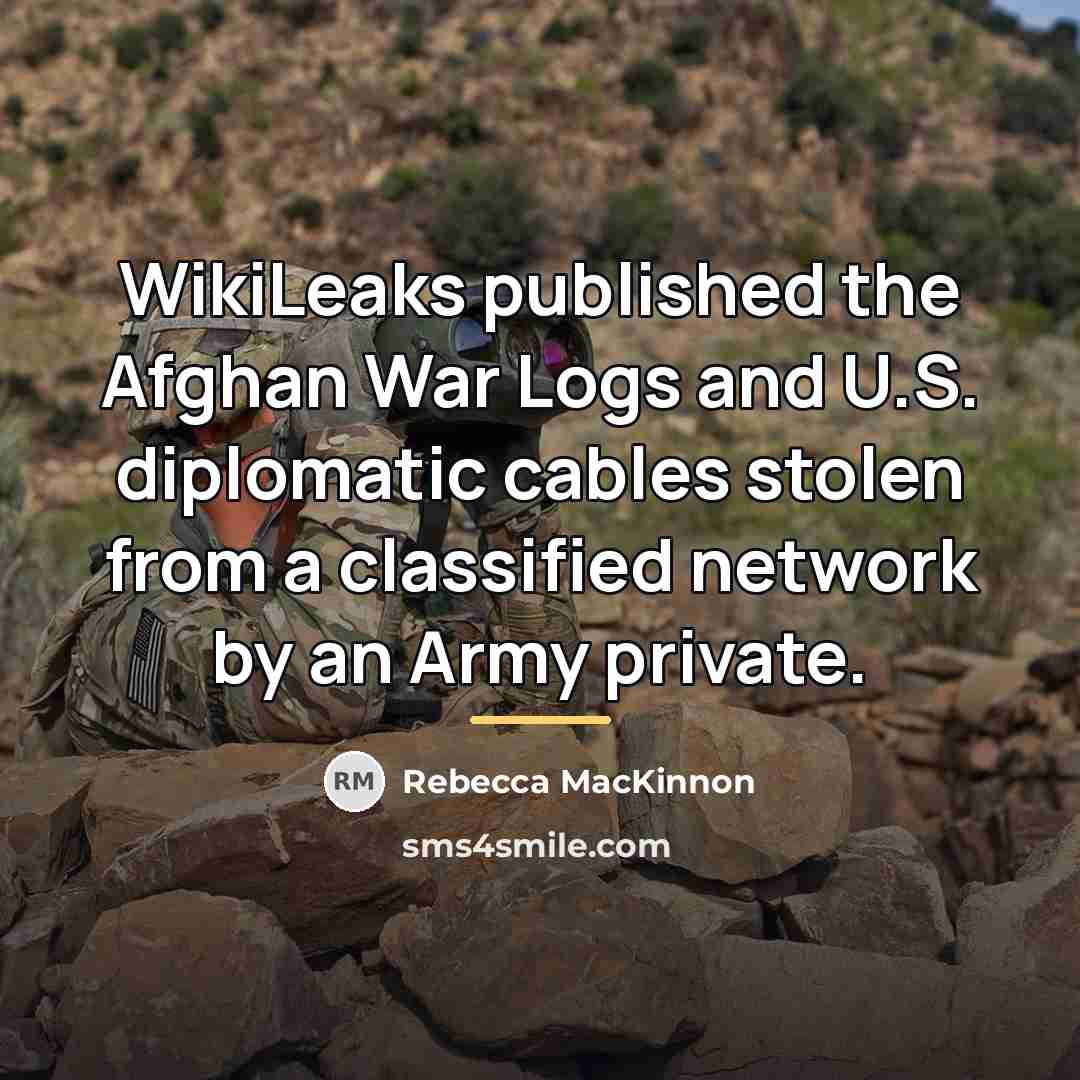 “WikiLeaks published the Afghan War Logs and U.S. diplomatic cables…” quote by Rebecca MacKinnon