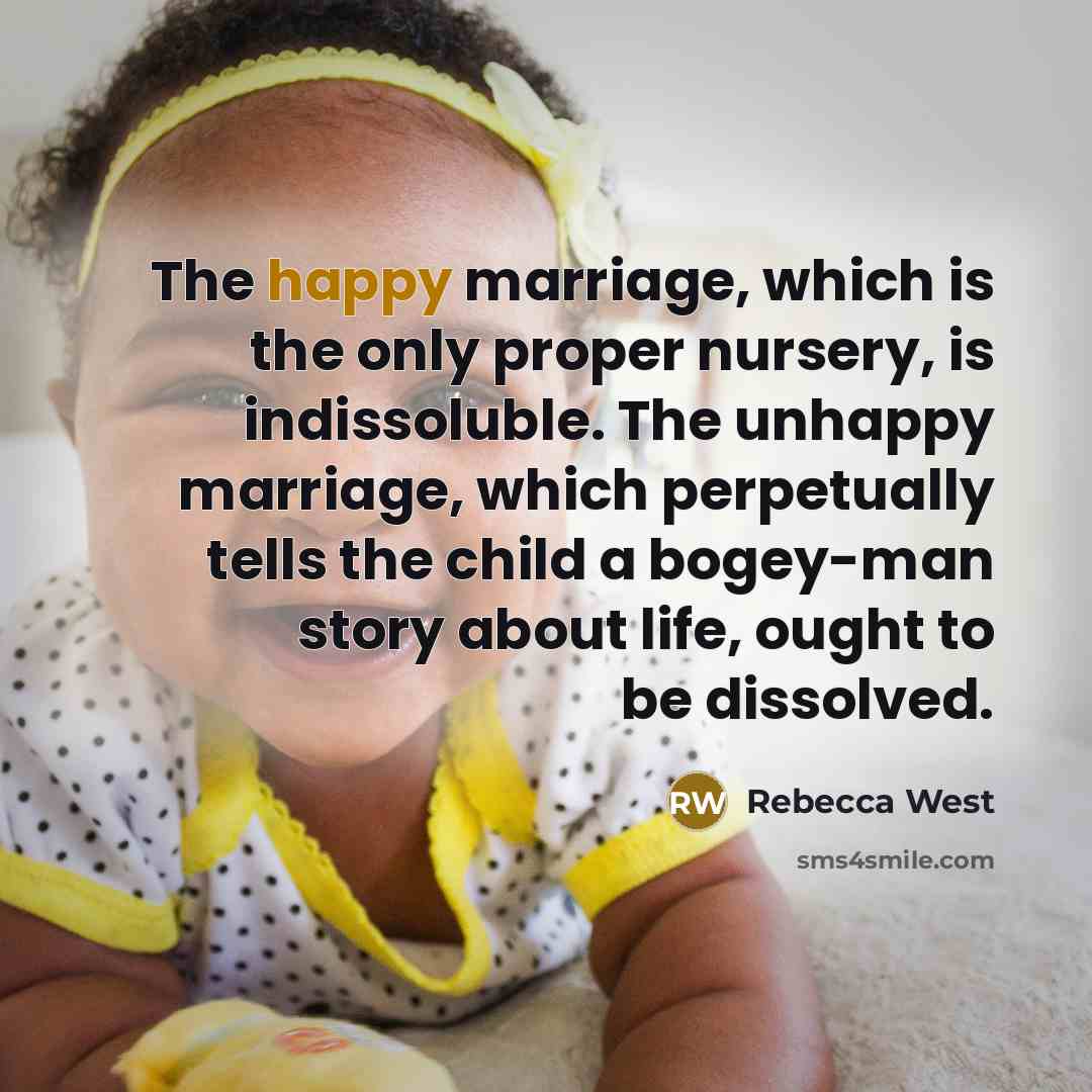 “The happy marriage, which is the only proper nursery, is…” quote by Rebecca West