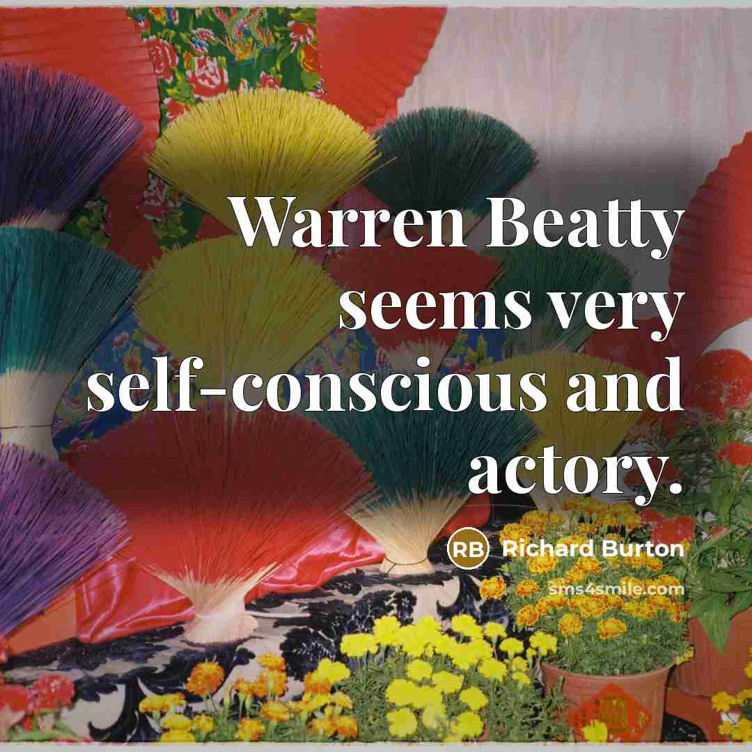 “Warren Beatty seems very self-conscious and actory.…” quote by Richard Burton