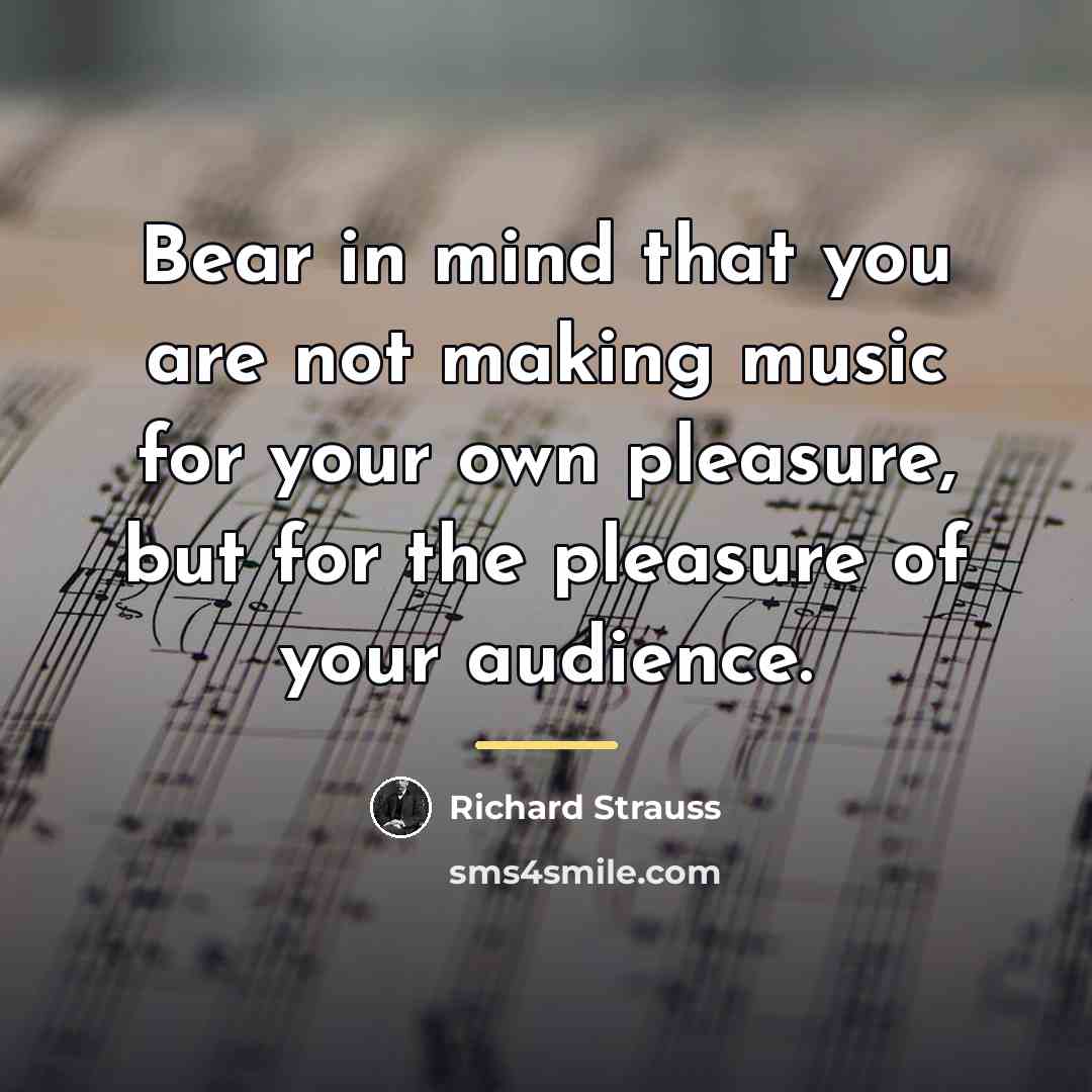 “Bear in mind that you are not making music for…” quote by Richard Strauss