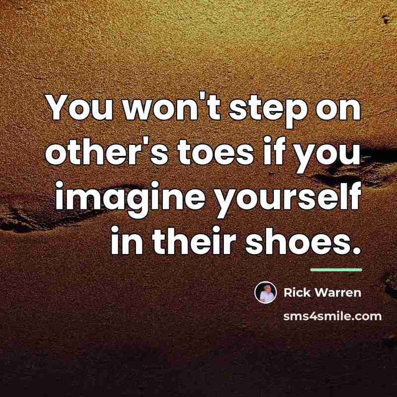 “You won't step on other's toes if you imagine yourself…” quote by Rick Warren
