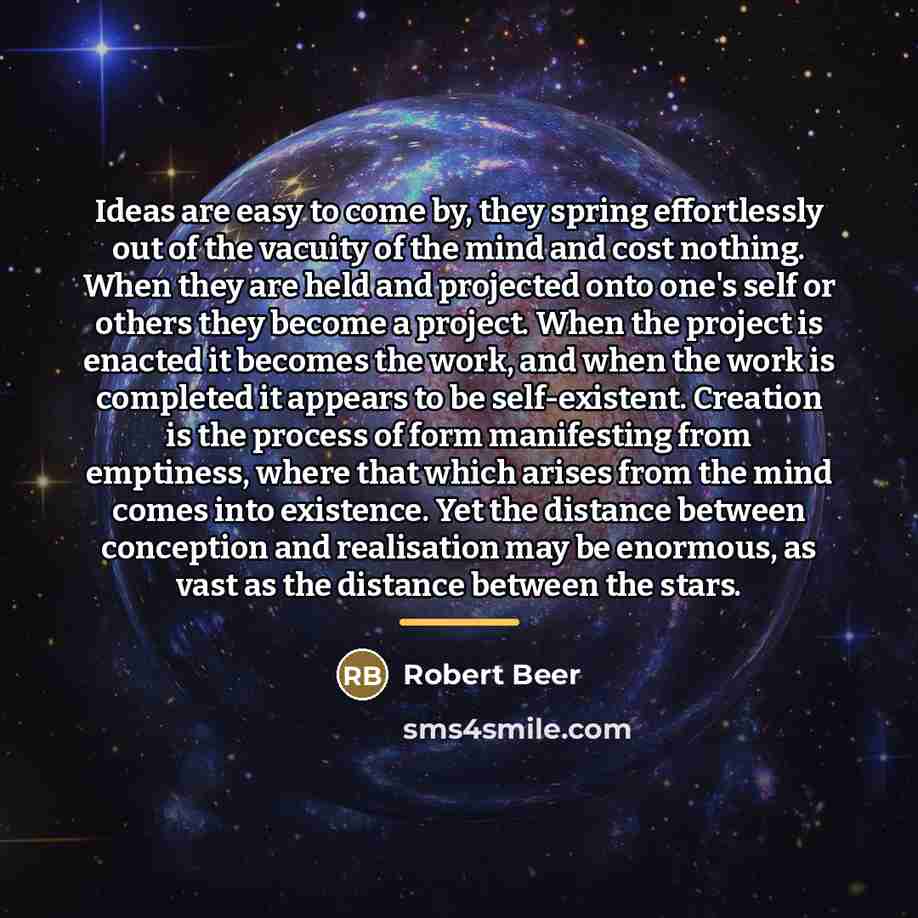 “Ideas are easy to come by, they spring effortlessly out…” quote by Robert Beer