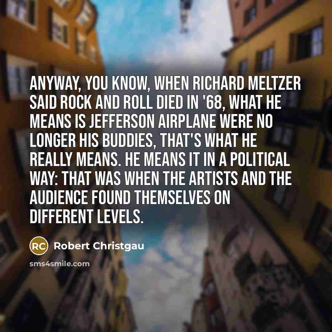 “Anyway, you know, when Richard Meltzer said rock and roll…” quote by Robert Christgau