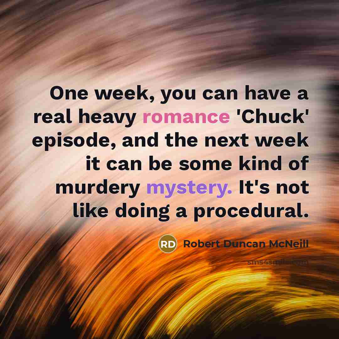 “One week, you can have a real heavy romance 'Chuck'…” quote by Robert Duncan McNeill