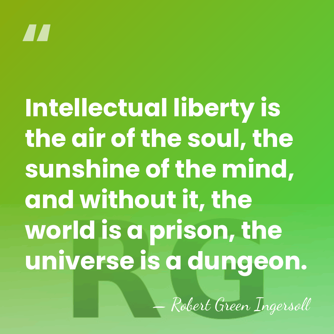 Intellectual liberty is the air of the soul, the sunshine of the&hellip; - Robert Green Ingersoll