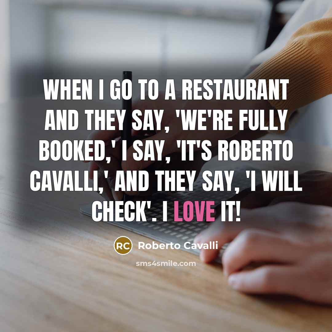 “When I go to a restaurant and they say, 'We're…” quote by Roberto Cavalli