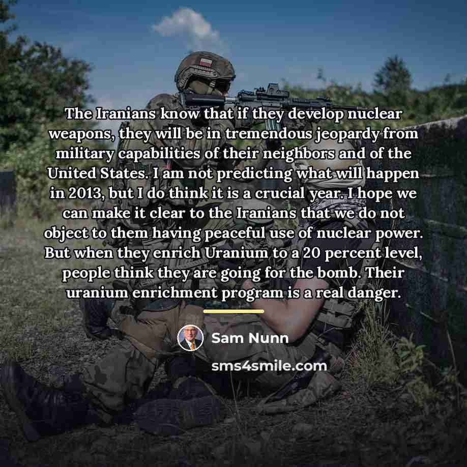 “The Iranians know that if they develop nuclear weapons, they…” quote by Sam Nunn
