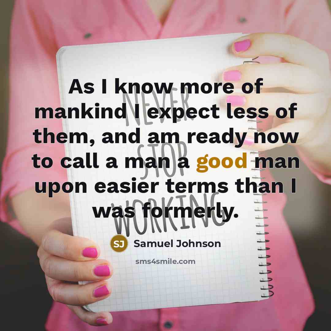 “As I know more of mankind I expect less of…” quote by Samuel Johnson