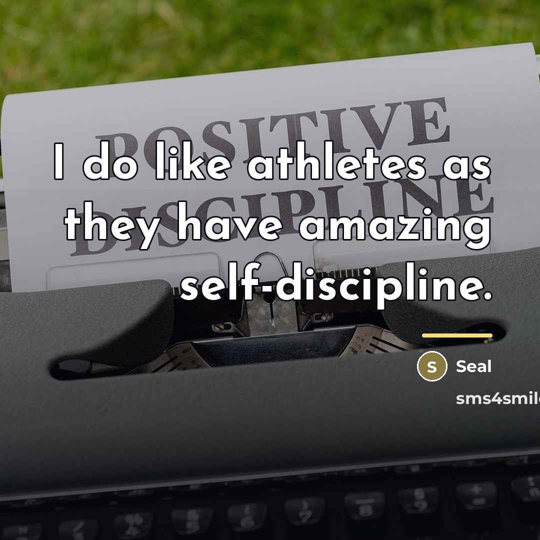 “I do like athletes as they have amazing self-discipline.…” quote by Seal