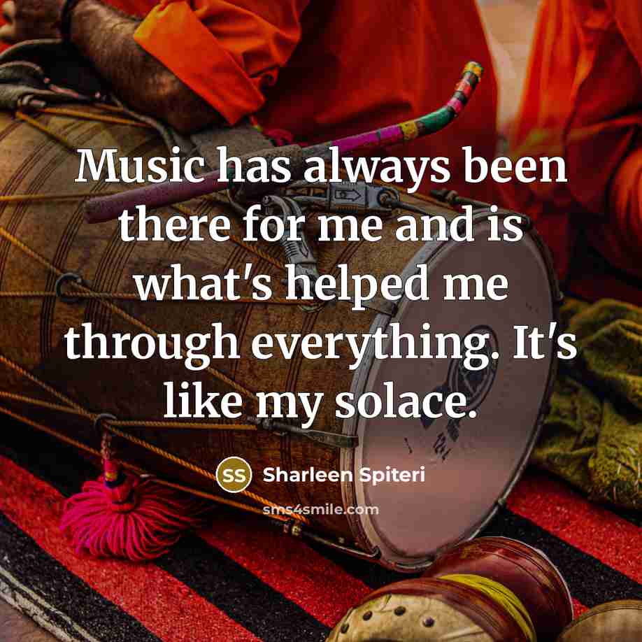 “Music has always been there for me and is what's…” quote by Sharleen Spiteri