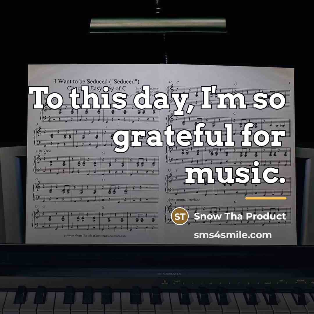 “To this day, I'm so grateful for music.…” quote by Snow Tha Product