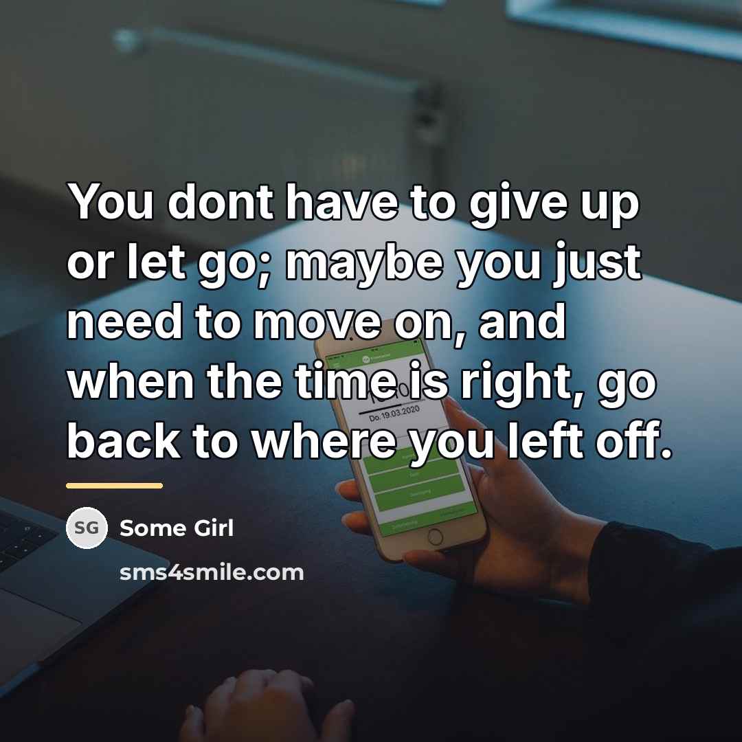 “You dont have to give up or let go; maybe…” quote by Some Girl