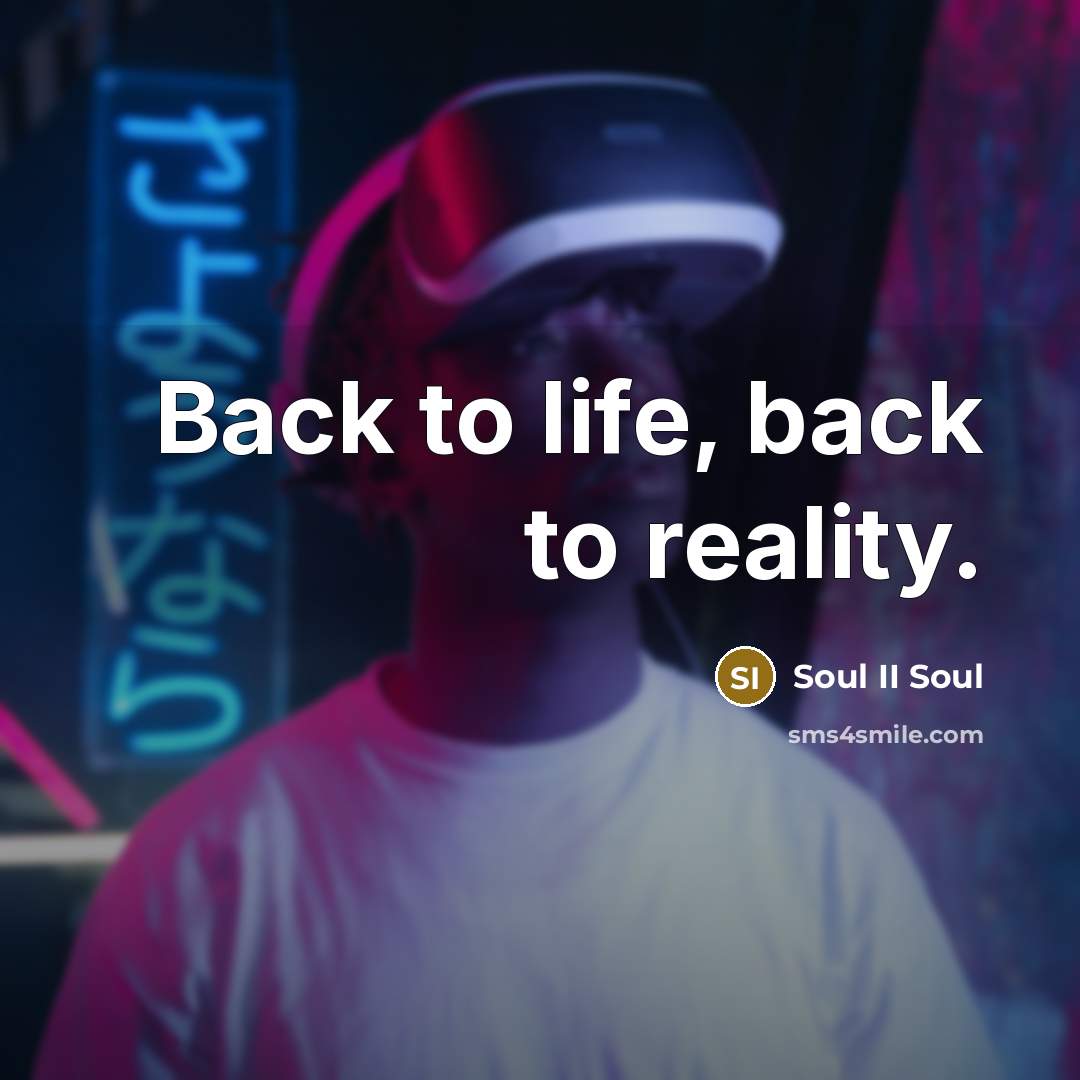 “Back to life, back to reality.” quote by Soul II Soul