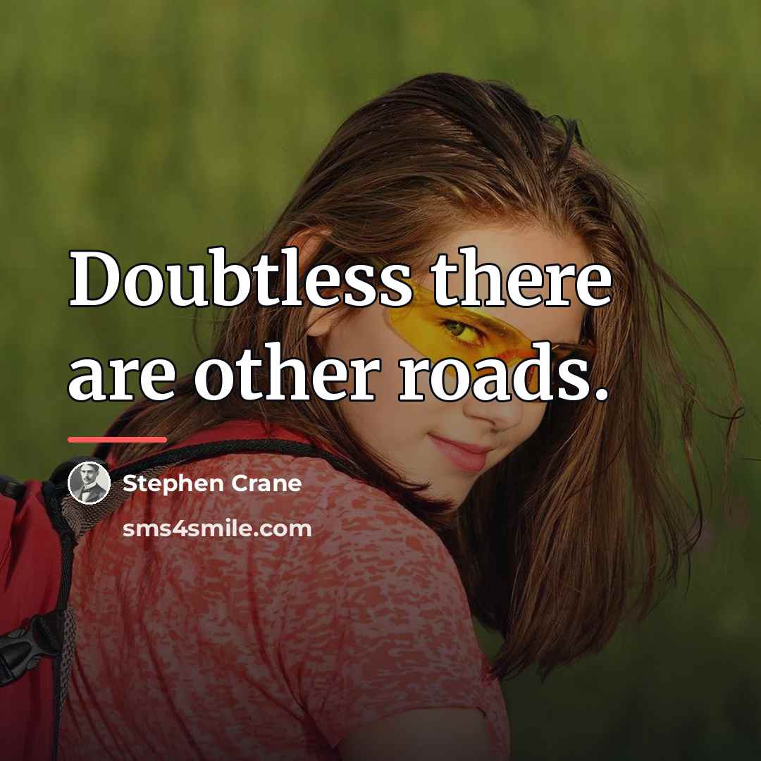 “Doubtless there are other roads.…” quote by Stephen Crane