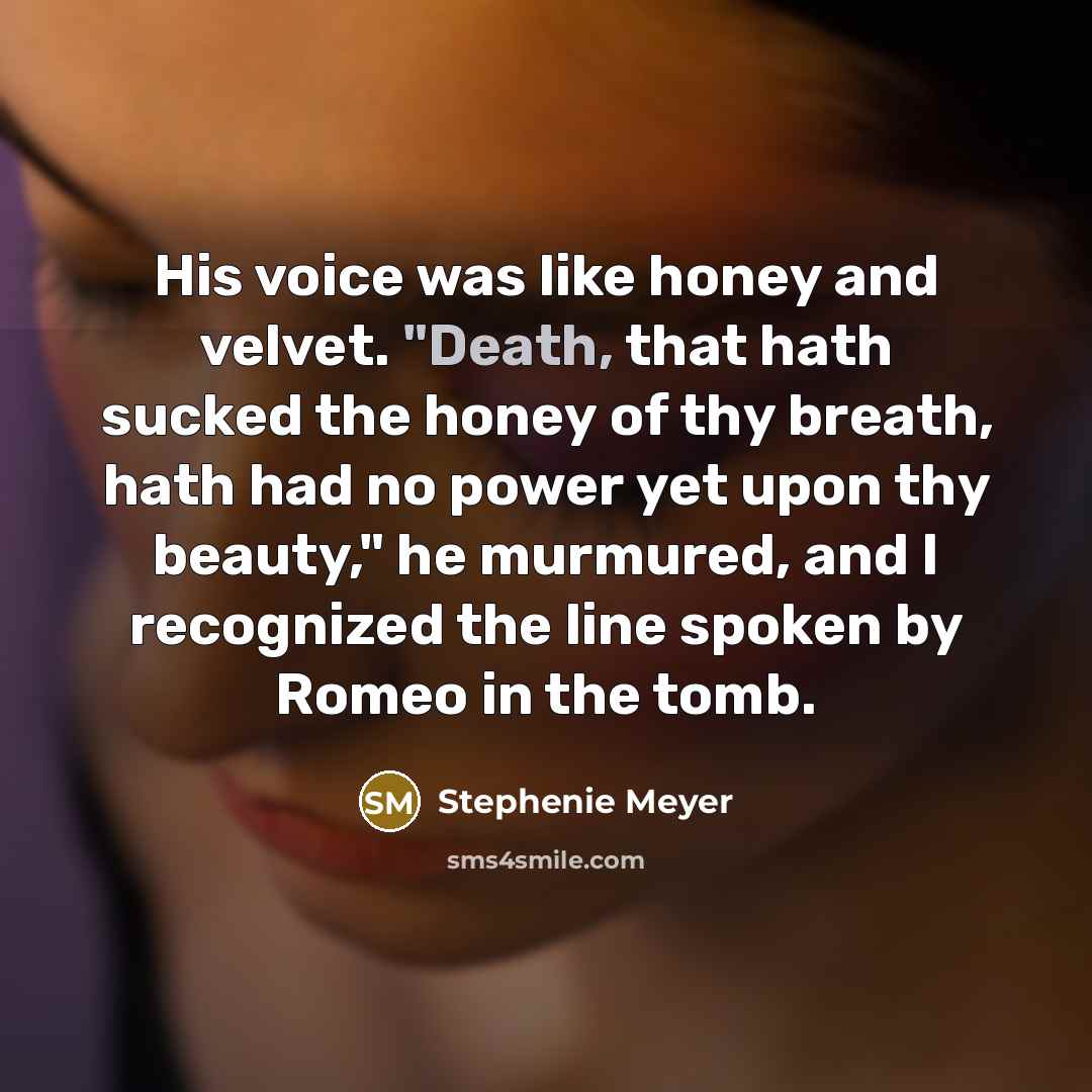 “His voice was like honey and velvet. "Death, that hath…” quote by Stephenie Meyer