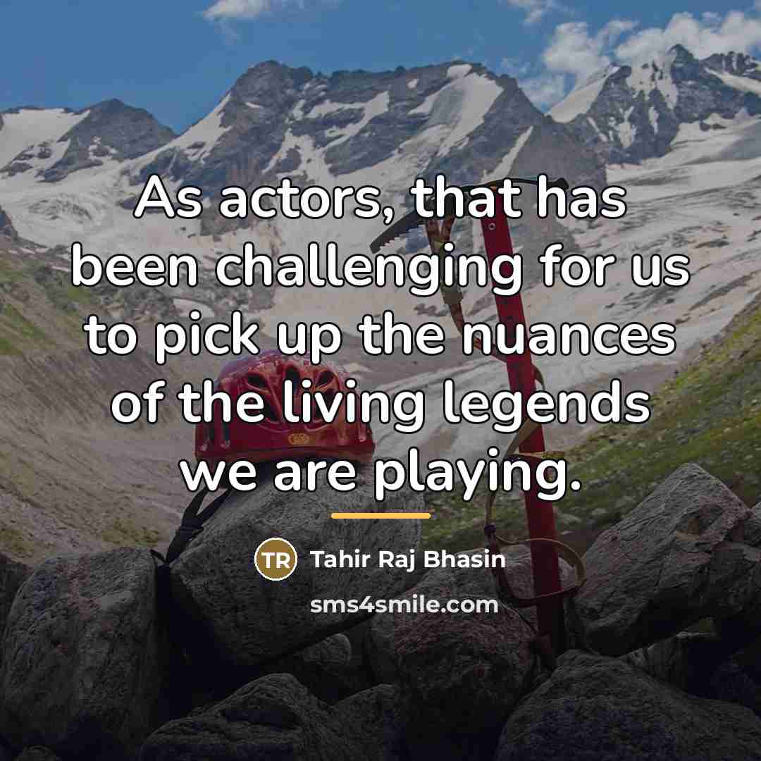“As actors, that has been challenging for us to pick…” quote by Tahir Raj Bhasin