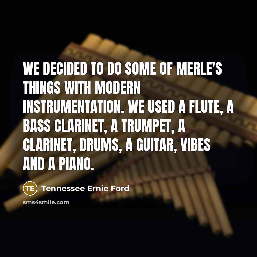 “We decided to do some of Merle's things with modern…” quote by Tennessee Ernie Ford