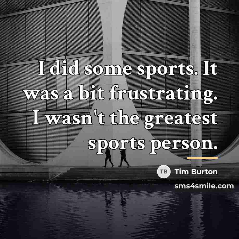 “I did some sports. It was a bit frustrating. I…” quote by Tim Burton