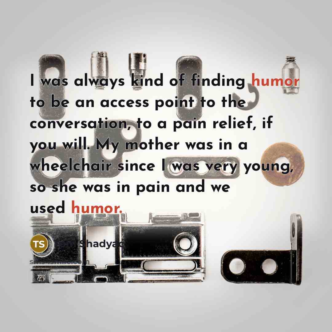 “I was always kind of finding humor to be an…” quote by Tom Shadyac