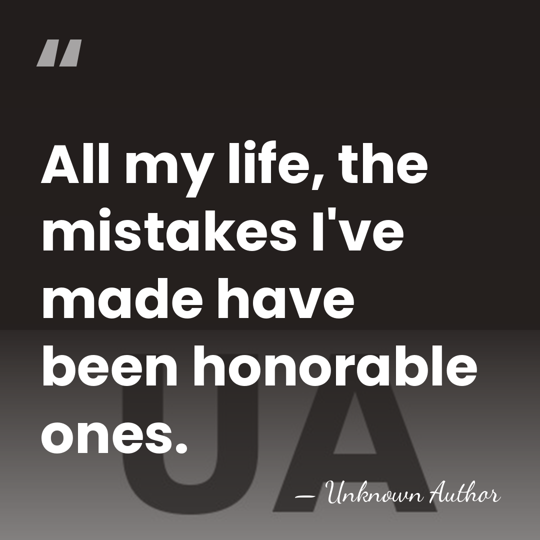 All my life, the mistakes I've made have been honorable ones. - Alma Kruger