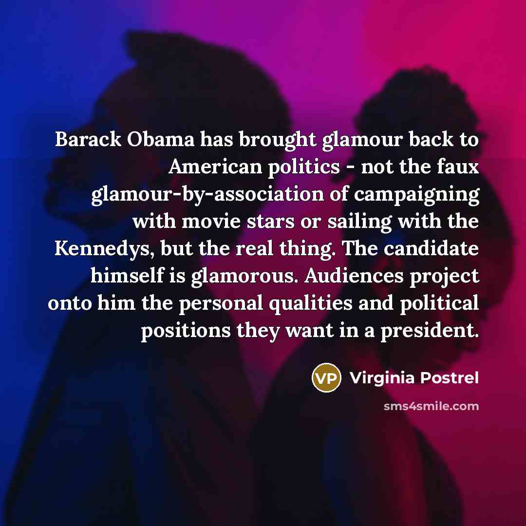 “Barack Obama has brought glamour back to American politics -…” quote by Virginia Postrel