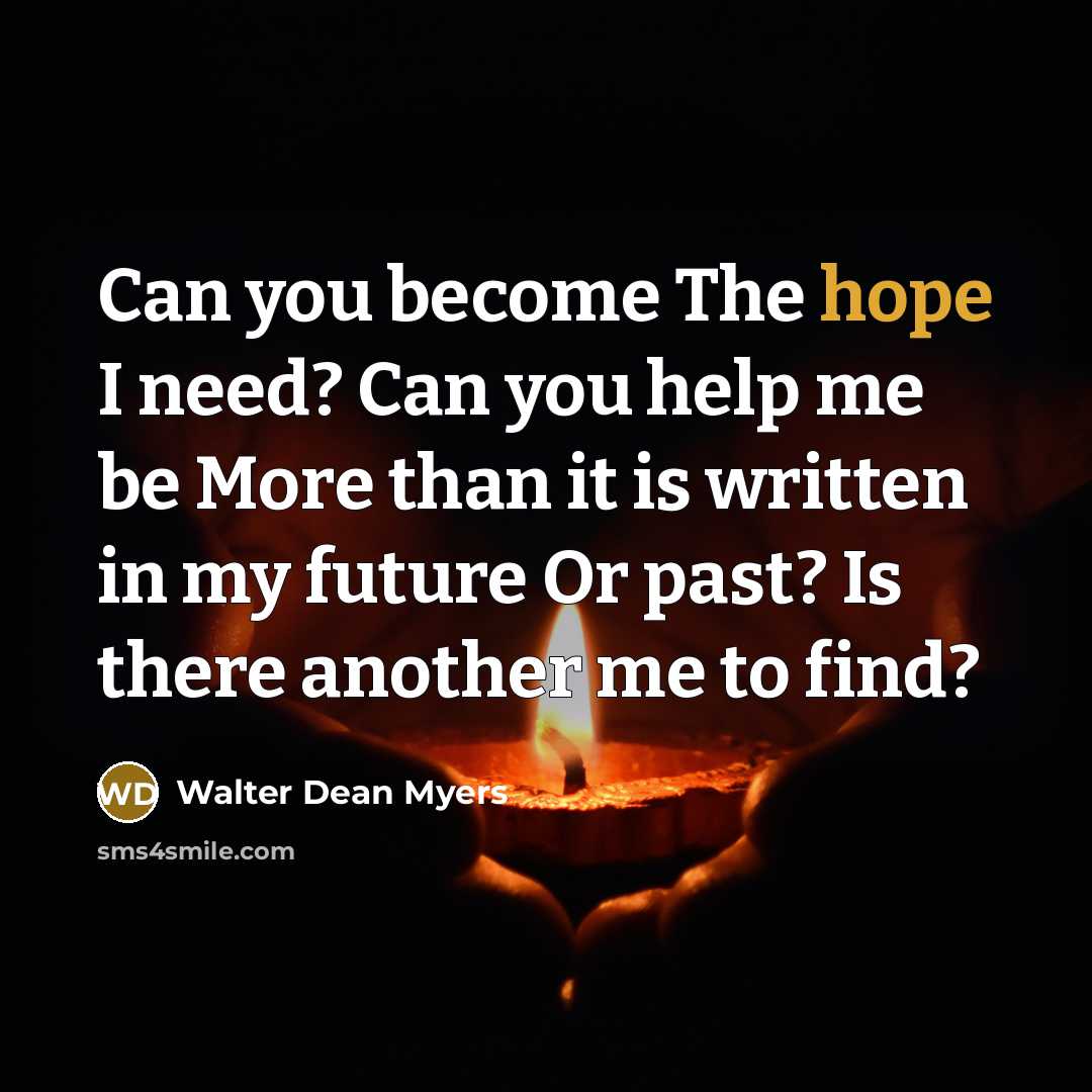 “Can you become The hope I need? Can you help…” quote by Walter Dean Myers