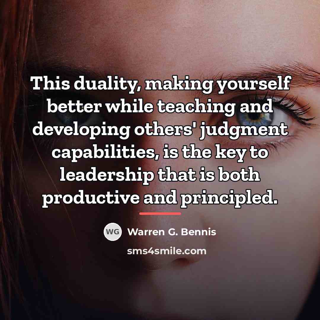 “This duality, making yourself better while teaching and developing others'…” quote by Warren G. Bennis