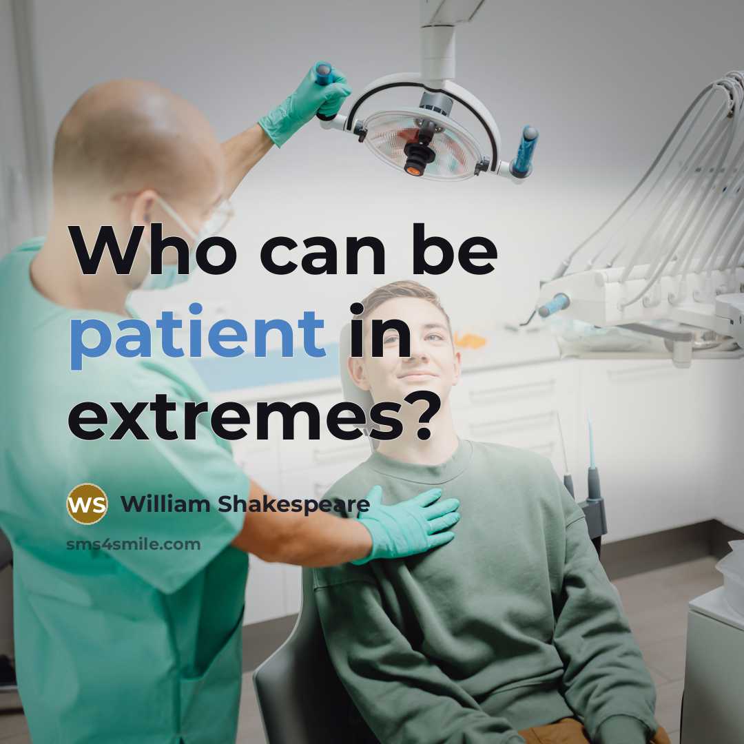 “Who can be patient in extremes?…” quote by William Shakespeare