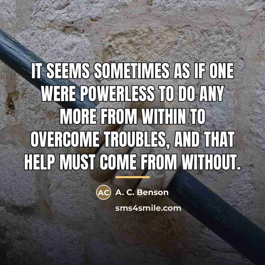 “It seems sometimes as if one were powerless to do…” quote by A. C. Benson