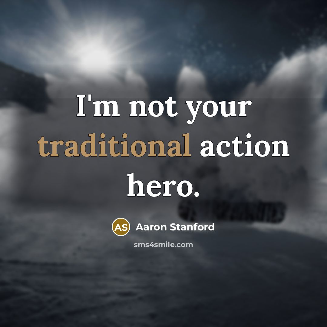 “I'm not your traditional action hero.…” quote by Aaron Stanford