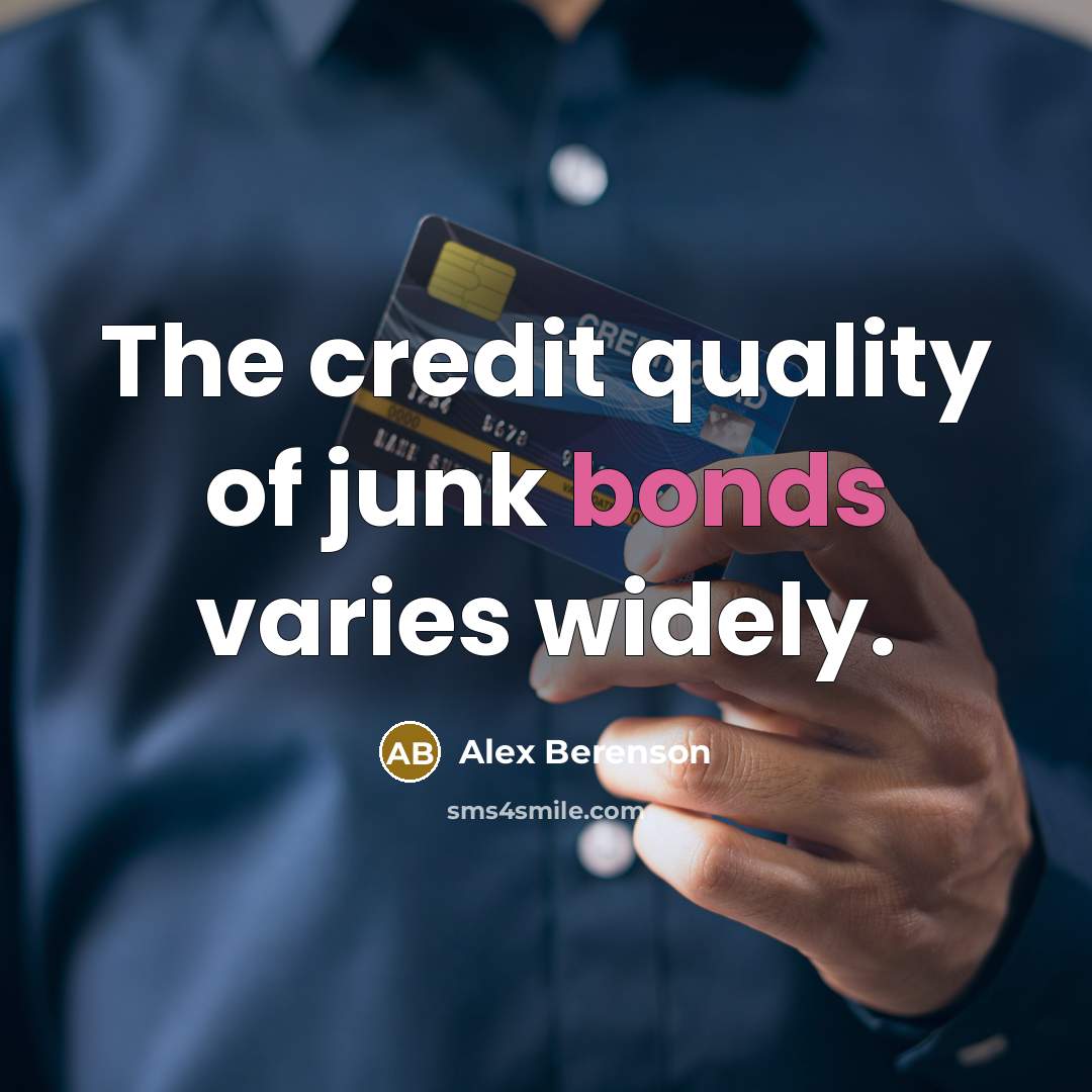 “The credit quality of junk bonds varies widely.…” quote by Alex Berenson
