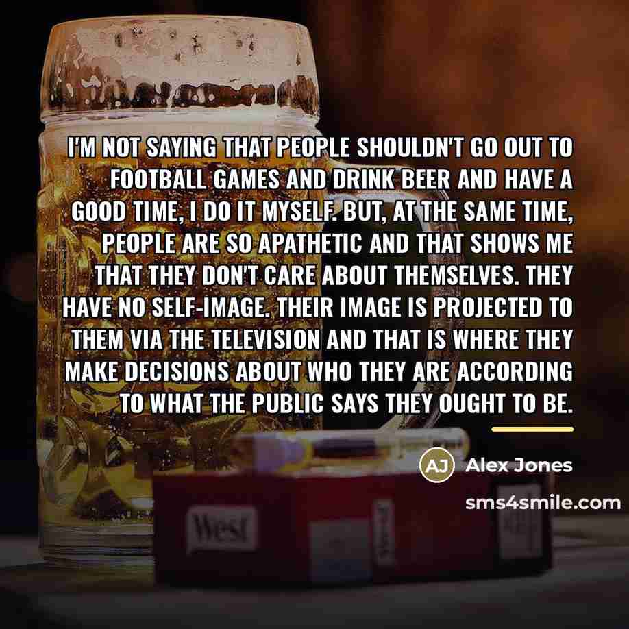 “I'm not saying that people shouldn't go out to football…” quote by Alex Jones