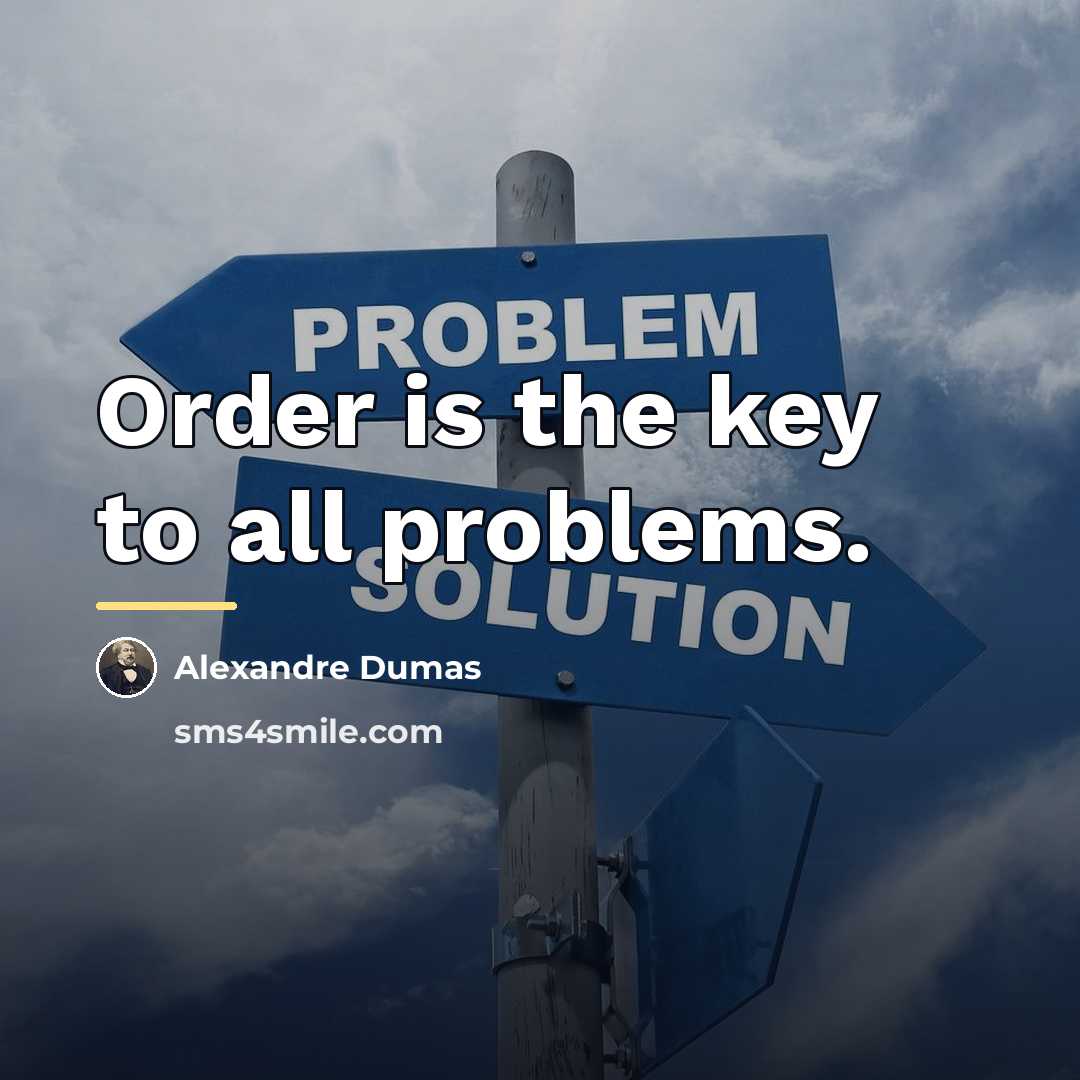 “Order is the key to all problems.…” quote by Alexandre Dumas