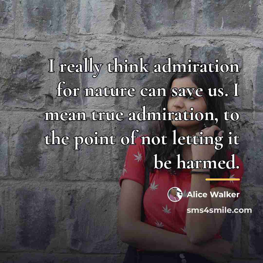 “I really think admiration for nature can save us. I…” quote by Alice Walker