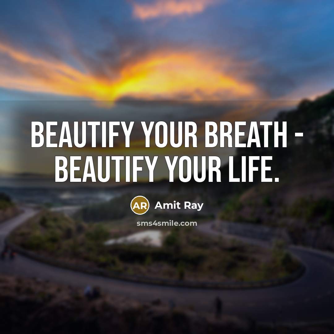 “Beautify your breath - beautify your life.…” quote by Amit Ray