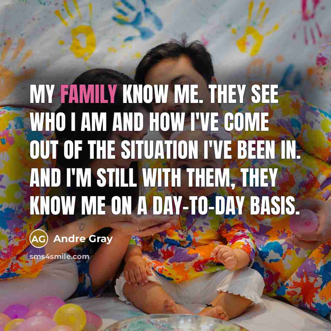 “My family know me. They see who I am and…” quote by Andre Gray
