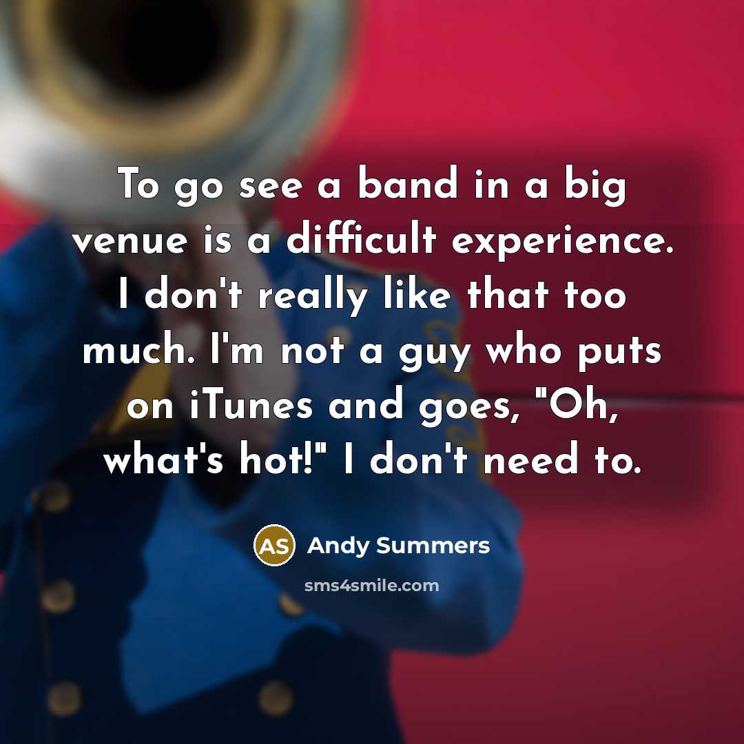 “To go see a band in a big venue is…” quote by Andy Summers