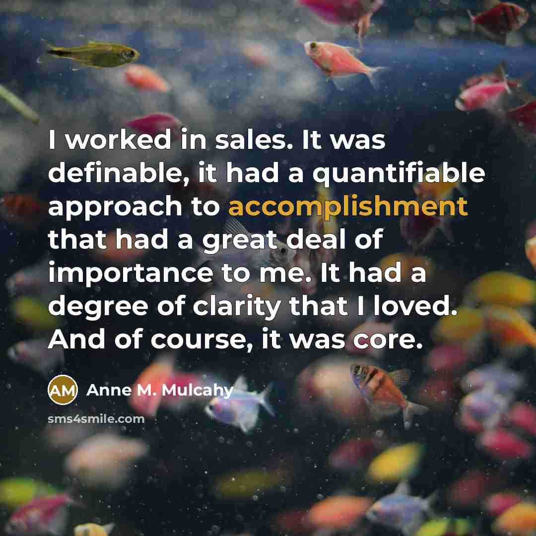 “I worked in sales. It was definable, it had a…” quote by Anne M. Mulcahy
