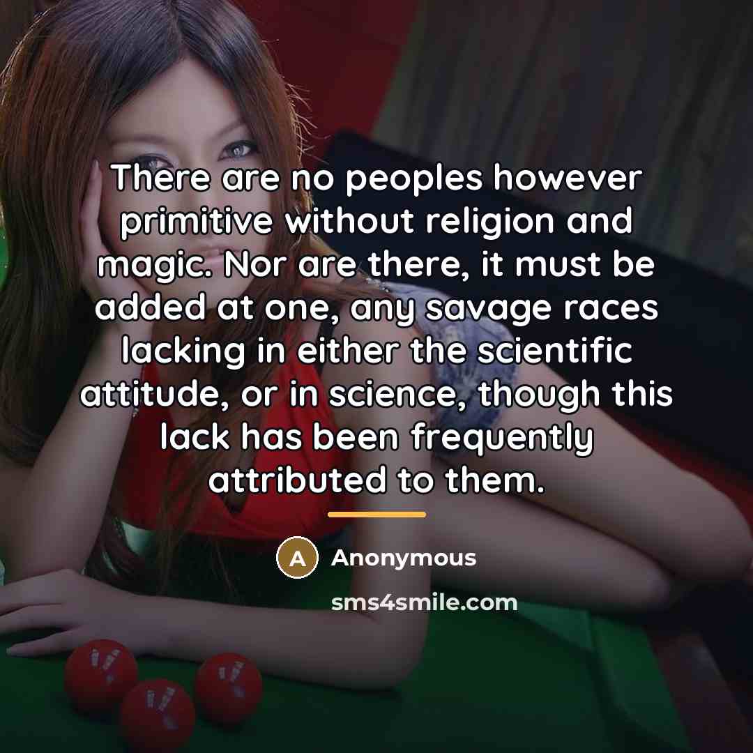 “There are no peoples however primitive without religion and magic.…” quote by Anonymous