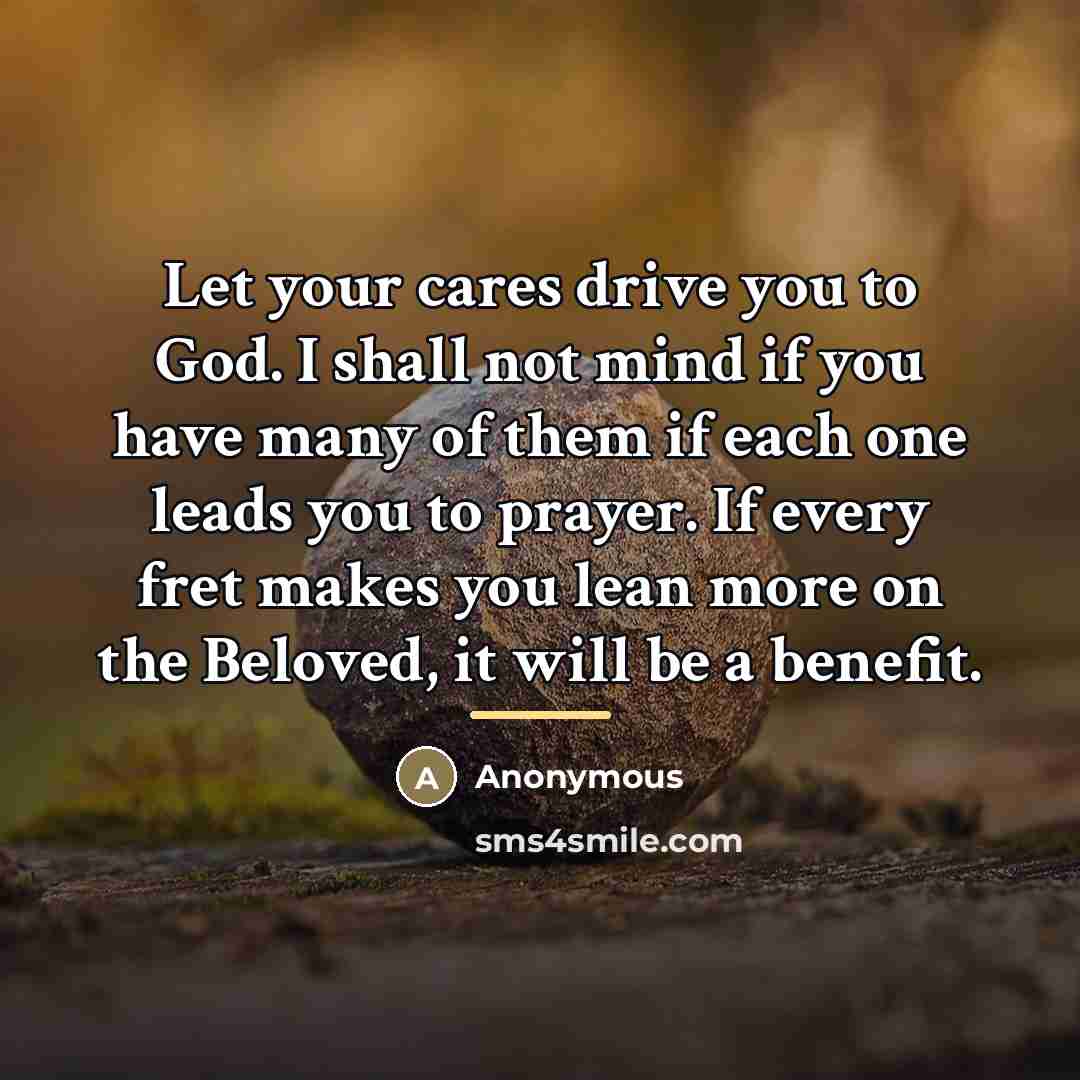“Let your cares drive you to God. I shall not…” quote by Anonymous