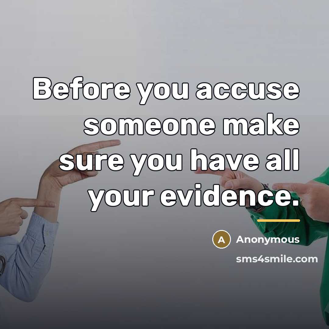 “Before you accuse someone make sure you have all your…” quote by Anonymous