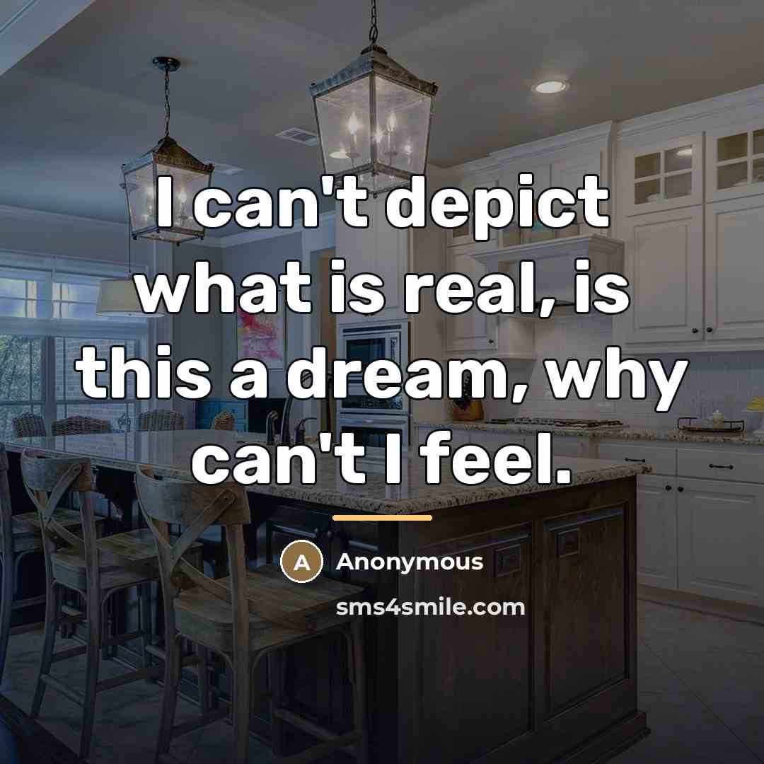 “I can't depict what is real, is this a dream,…” quote by Anonymous