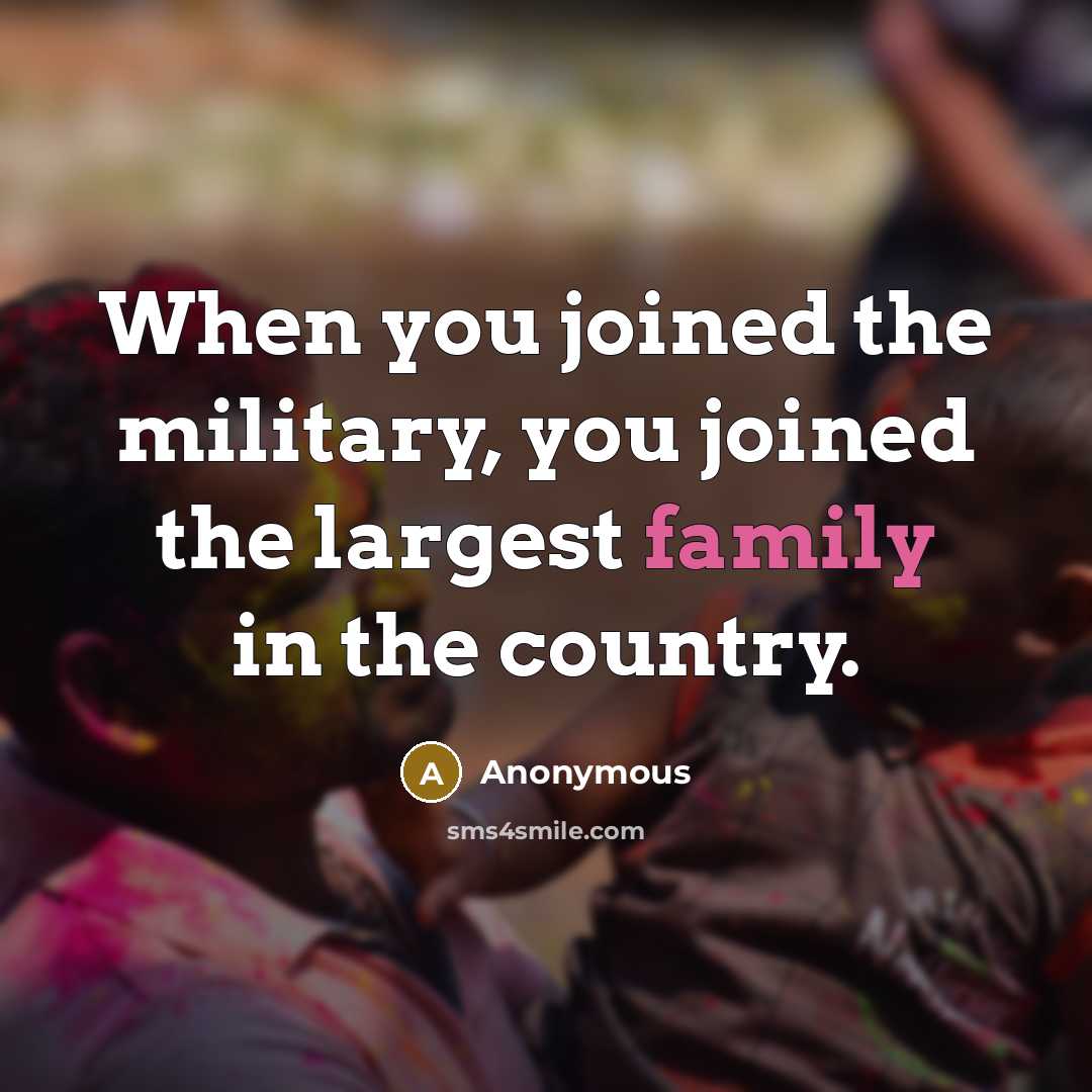 “When you joined the military, you joined the largest family…” quote by Anonymous