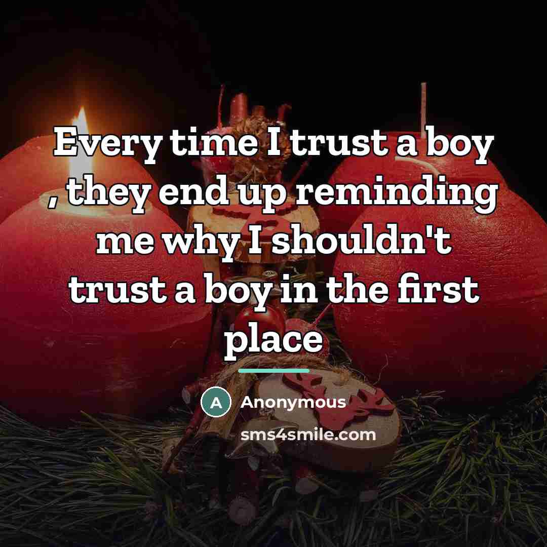 “Every time I trust a boy , they end up…” quote by Anonymous