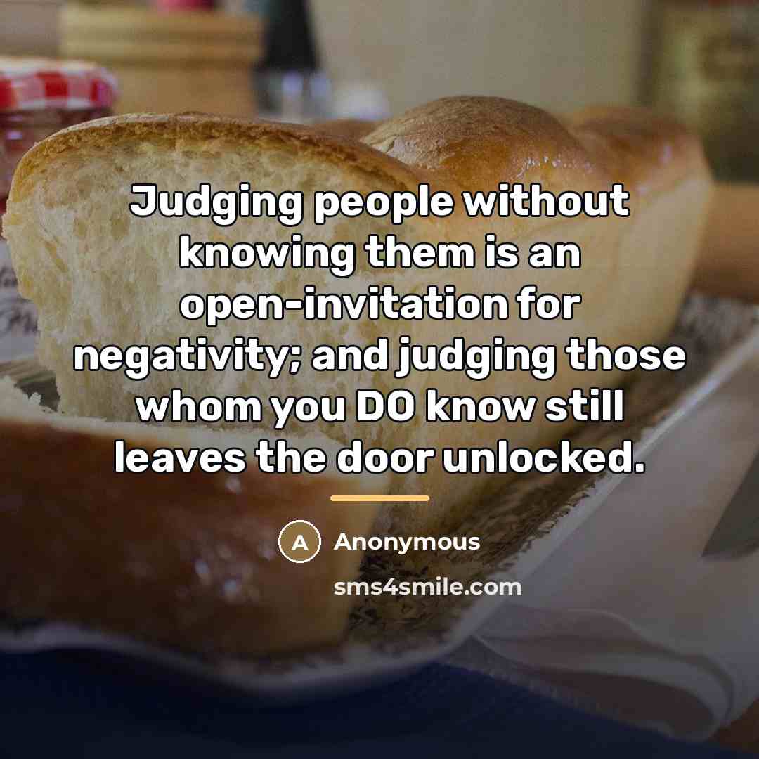 “Judging people without knowing them is an open-invitation for negativity;…” quote by Anonymous