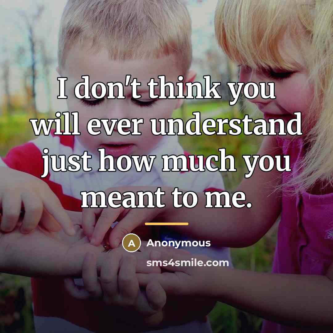 “I don't think you will ever understand just how much…” quote by Anonymous