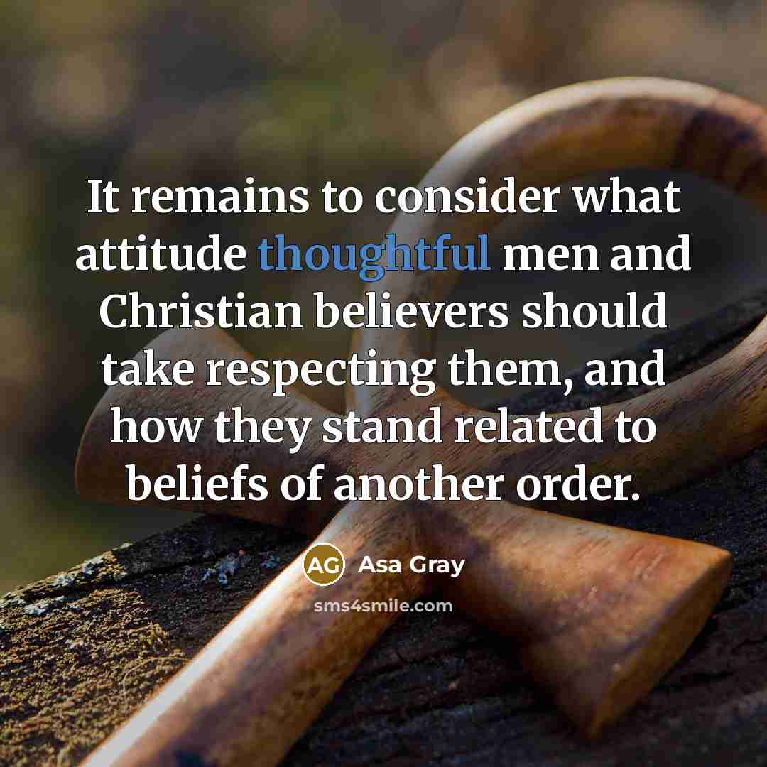 “It remains to consider what attitude thoughtful men and Christian…” quote by Asa Gray